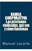BANCA CORPORATIVA. Los préstamos sindicados, qué son y cómo funcionan