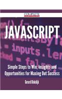 JavaScript - Simple Steps to Win, Insights and Opportunities for Maxing Out Success
