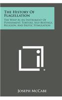 The History of Flagellation: The Whip as an Instrument of Punishment, Torture, Self-Beatings, Religion, and Erotic Stimulation(English)