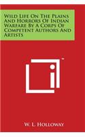 Wild Life On The Plains And Horrors Of Indian Warfare By A Corps Of Competent Authors And Artists