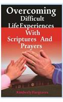 Overcoming Difficult Life Experiences with Scriptures and Prayers