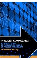 Project Management: A Compact Guide to the Complex World of Project Management