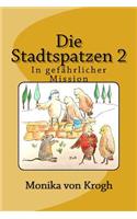 Die Stadtspatzen 2: In gefährlicher Mission