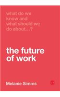 What Do We Know and What Should We Do About the Future of Work?