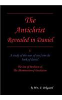 The Antichrist Revealed in Daniel: A Study of The Man of Sin From The Book of Daniel