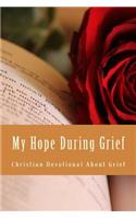 My Hope During Grief: Seven Day Christian Devotional About Grief