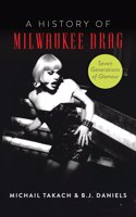 History of Milwaukee Drag: Seven Generations of Glamour