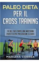 PALEODIETA PER Il CROSS TRAINING: FA DEL TUO CORPO UNA MACCHINA PERFETTA Per PRESTAZIONI ELEVATE