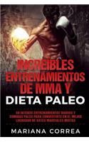 INCREIBLES ENTRENAMIENTOS DE MMA y DIETA PALEO: 60 INTENSO ENTRENAMIENTOS DIARIOS y COMIDAS PALEO PARA CONVERTIRTE EN EL MEJOR LUCHADOR DE ARTES MARCIALES MIXTAS