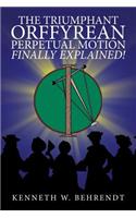 Triumphant Orffyrean Perpetual Motion Finally Explained!