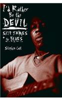 I'd Rather Be the Devil: Skip James and the Blues