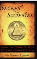 Secret Societies: Inside the World's Most Notorious Organizations