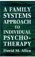 Family Systems Approach to Individual Psychotherapy.