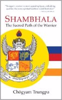 Shambhala : The Sacred Path Of The Warrior