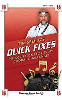 Tim Seelig's Quick Fixes: Prescriptions for Every Choral Challenge!