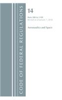 Code of Federal Regulations, Title 14 Aeronautics and Space 200-1199, Revised as of January 1, 2018: (Code of Federal Regulations, Title 14 Aeronautics and Space)