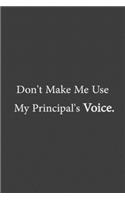 Don't Make Me Use My Principal's Voice.