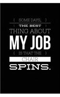 Some Days, The Best Thing About My Job Is That The Chair Spins.