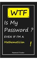 WTF! I Can't Remember EVEN IF I'M A Mathematician: An Organizer for All Your Passwords and Shity Shit with Unique Touch - Password Tracker - 120 Pages(6''x9'') -Gift for Woman, Gift from Husband, Gif