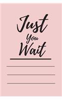Just You Wait