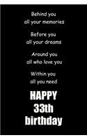Behind you, all your memories. Before you, all your dreams happy 33th birthday: 33th birthday gift Lined Notebook / journal / diary gift,120 blank Pages, 6x9 inches Matte finish Cover