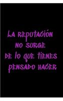 La reputación no surge de lo que tienes pensado hacer