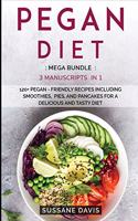 Pegan Diet: MEGA BUNDLE - 3 Manuscripts in 1 - 120+ Pegan - friendly recipes including smoothies, pies, and pancakes for a delicious and tasty diet