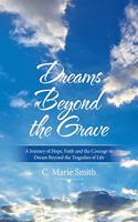 Dreams Beyond the Grave: A Journey of Hope, Faith and the Courage to Dream Beyond the Tragedies of Life