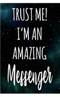 Trust Me! I'm An Amazing Messenger: The perfect gift for the professional in your life - Funny 119 page lined journal!