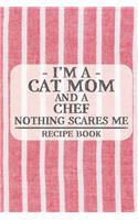 I'm a Cat Mom and a Chef Nothing Scares Me Recipe Book