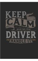 Keep Calm And Let The Driver Handle It: Driver Notebook - Driver Journal - Handlettering - Logbook - 110 DOTGRID Paper Pages - 6 x 9