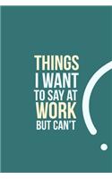 Things I want to say at work but can't
