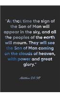 Matthew 24: 30 Notebook: "At that time the sign of the Son of Man will appear in the sky, and all the peoples of the earth will mourn. They will see the Son of 