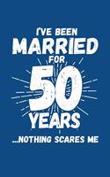 I've Been Married for 50 Years ...Nothing Scares Me