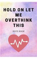 Hold On Let Me Overthink This: Journal - Pink Diary, Planner, Gratitude, Writing, Travel, Goal, Bullet Notebook - 6x9 120 pages