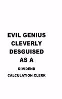 Evil Genius Cleverly Desguised As A Dividend Calculation Clerk