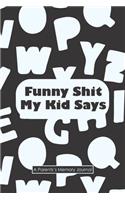 Funny Shit My Kid Says A Parents's Memory Journal