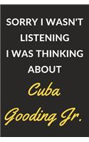 Sorry I Wasn't Listening I Was Thinking About Cuba Gooding Jr.: Cuba Gooding Jr. Journal Notebook to Write Down Things, Take Notes, Record Plans or Keep Track of Habits (6" x 9" - 120 Pages)