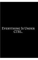 Everything Is Under CTRL.: Funny Engineer Good With Math Bad At Spelling Engineering, Journal. Computer Engineering Journal Planner Software Engineer: Network Developer Comput