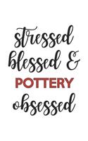 Stressed Blessed and Pottery Obsessed Pottery Lover Pottery Obsessed Notebook A beautiful