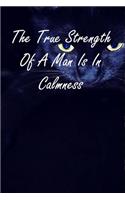 The True Strength Of A Man Is In Calmness