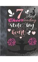 7 And Cheerleading Stole My Heart: Cheerleader Writing Journal Gift To Doodle And Write In - Blank Lined Journaling Diary For Cheer Squad Girls