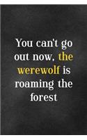 You Can't Go Out Now, The Werewolf Is Roaming The Forest