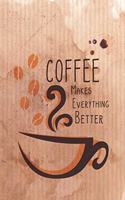 Coffee Makes Everything Better: Journal - vibrant notebook cover for coffee lovers with 120, cream pages with detailed interior