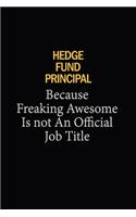 Hedge fund principal Because Freaking Awesome Is Not An Official Job Title: 6x9 Unlined 120 pages writing notebooks for Women and girls