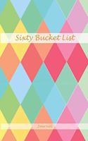 Sixty Bucket List Journal: Perfect Memories 60 Year Old Gifts - 60th Birthday Gift for Women and Men - Sixty Birthday Gifts for Men Women and Coworkers - Memoir and To Do Jour