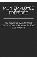 Mon Employée Préférée m'a donné ce carnet pour que je n'oublie pas à quel point ELLE M'ADORE
