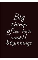 Big Things Often Have Small Beginnings