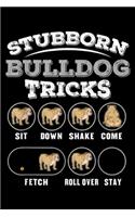 Stubborn Bulldog Tricks sit down shake come fetch roll over stay: Stubborn Bulldog Tricks Journal/Notebook Blank Lined Ruled 6x9 100 Pages