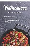 Vietnamese Recipe Cookbook: The Best Collection of Vietnamese Recipes that are Very Easy to Make